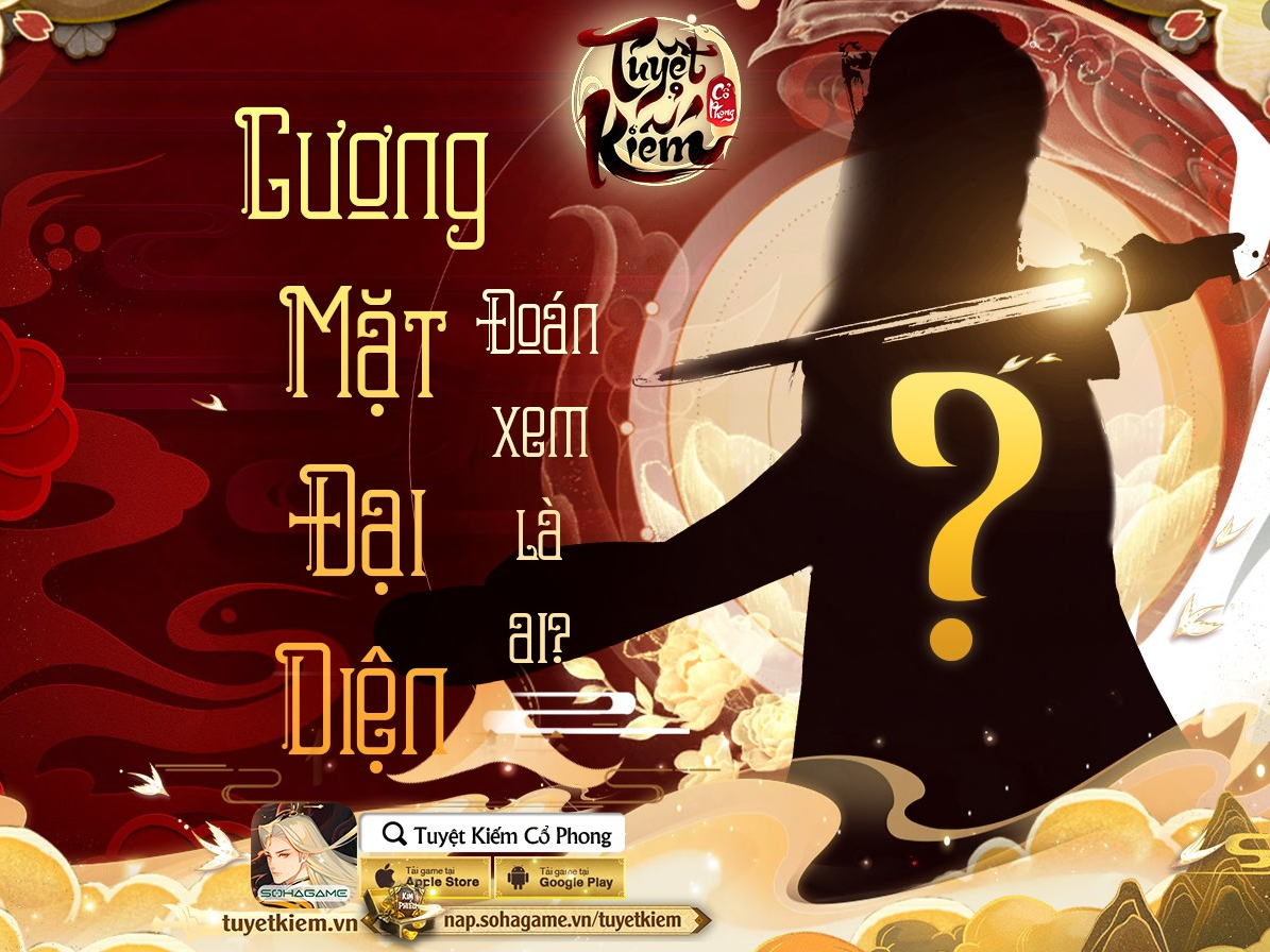 [Tuyệt Kiếm Cổ Phong] Dự Đoán Gương Mặt Đại Diện Tuyệt Kiếm Cổ Phong Là Ai ?