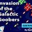 INVASION OF THE FALACTIC GOOBERS